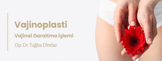 Vajinoplasti Ameliyatı ve Lazer ile Vajinal Daraltma İşlemi